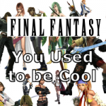Final Fantasy - You Used to be Cool